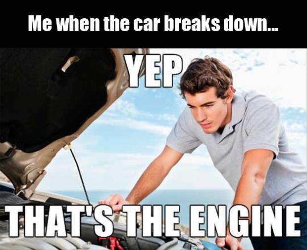 car break down quotes - Me when the car breaks down... That'S The Engine
