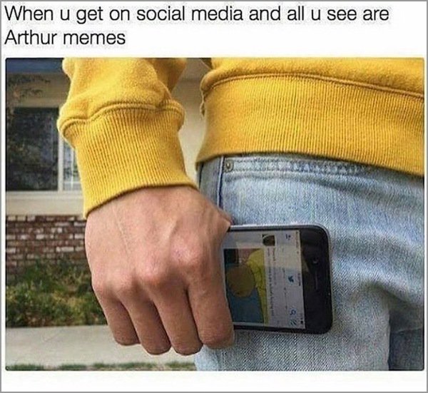 meme - arthur fist phone - When u get on social media and all u see are Arthur memes