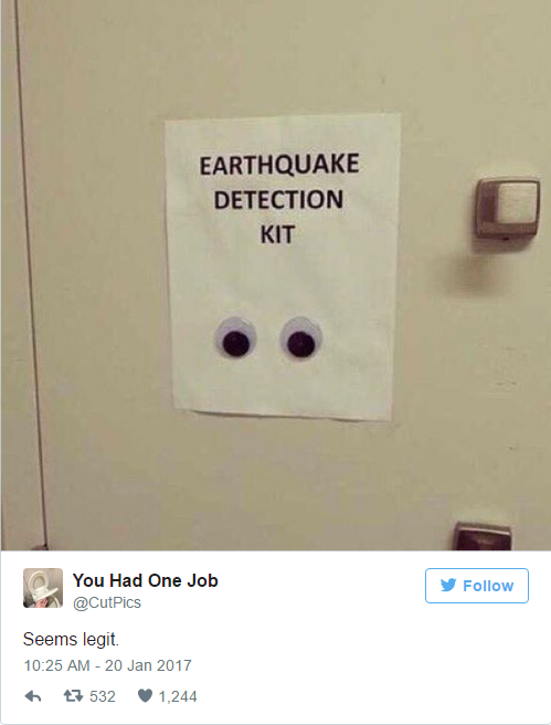 earthquake detector meme - Earthquake Detection Kit You Had One Job y Seems legit. 7 532 1,244
