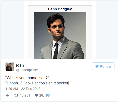 penn badgley meme - Penn Badgley josh y "What's your name, son?" "Uhhhh.." looks at cop's shirt pocket 7 13,931 26,188