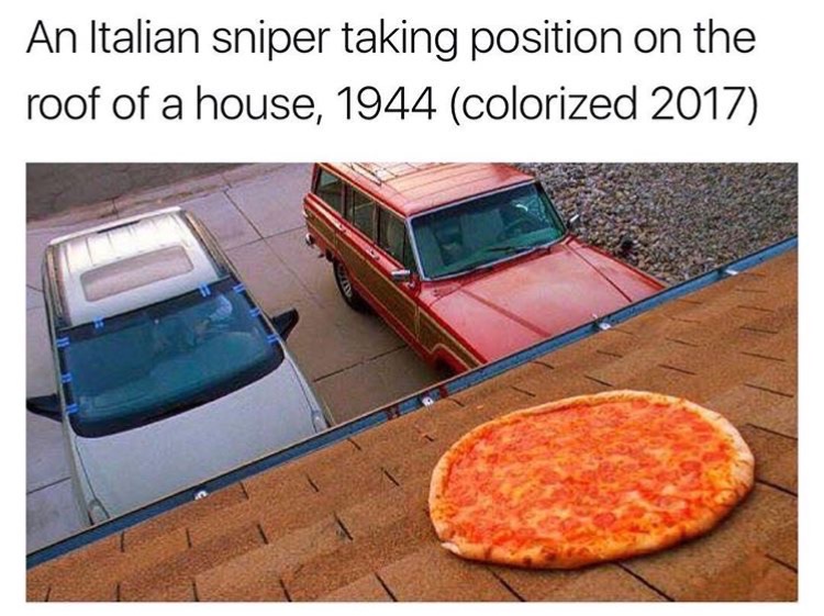 memes - pizza breaking bad - An Italian sniper taking position on the roof of a house, 1944 colorized 2017