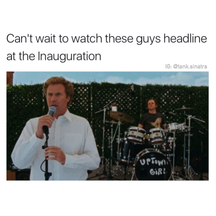 memes - step brothers final song - Can't wait to watch these guys headline at the Inauguration Ig .sinatra uptown Girl