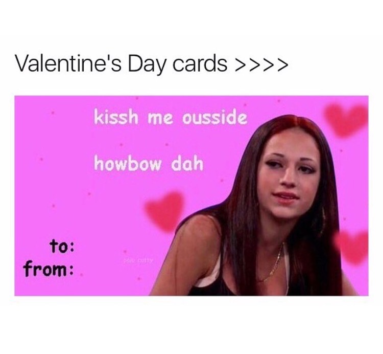 memes - meme valentines day cards for friends - Valentine's Day cards >>>> kissh me ousside howbow dah from .