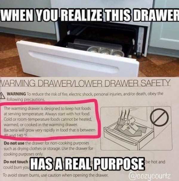 make you say wtf - When You Realize This Drawer Varming Drawer Lower Drawer Safety Warning To reduce the risk of fire, electric shock, personal injuries andor death, obey the ing precautions The warming drawer is designed to keep hot foods at serving temp