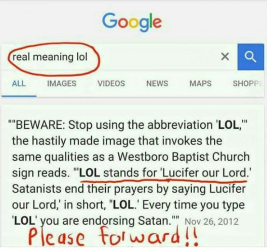 real meaning of lol - Google real meaning lol xa All Images Videos News Maps Shoppi ""Beware Stop using the abbreviation 'Lol," the hastily made image that invokes the same qualities as a Westboro Baptist Church sign reads. "Lol stands for 'Lucifer our Lo