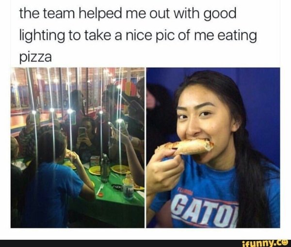 good memes - the team helped me out with good lighting to take a nice pic of me eating pizza Gato ifunny.cu