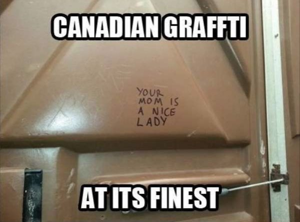 only in canada - Canadian Graffti Your Mom Is A Nice Lady At Its Finest