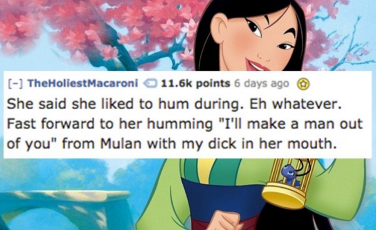 disney princess mulan - TheHoliestMacaroni points 6 days ago She said she d to hum during. Eh whatever. Fast forward to her humming "I'll make a man out of you" from Mulan with my dick in her mouth.