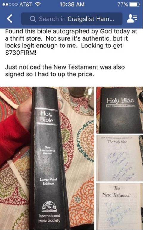 autographed bible meme - ..000 At&T 77% Q Search in Craigslist Ham... Found this bible autographed by God today at a thrift store. Not sure it's authentic, but it looks legit enough to me. Looking to get $730FIRM! Just noticed the New Testament was also s