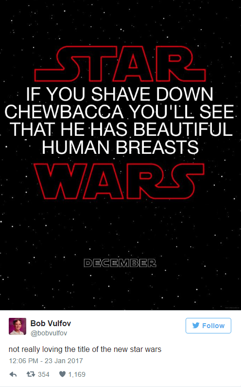 funny last jedi tweets - Star L If You Shave Down Chewbacca You'Ll See. That He Has Beautiful Human Breasts Wars Bob Vulfov not really loving the title of the new star wars 7 354 1.169
