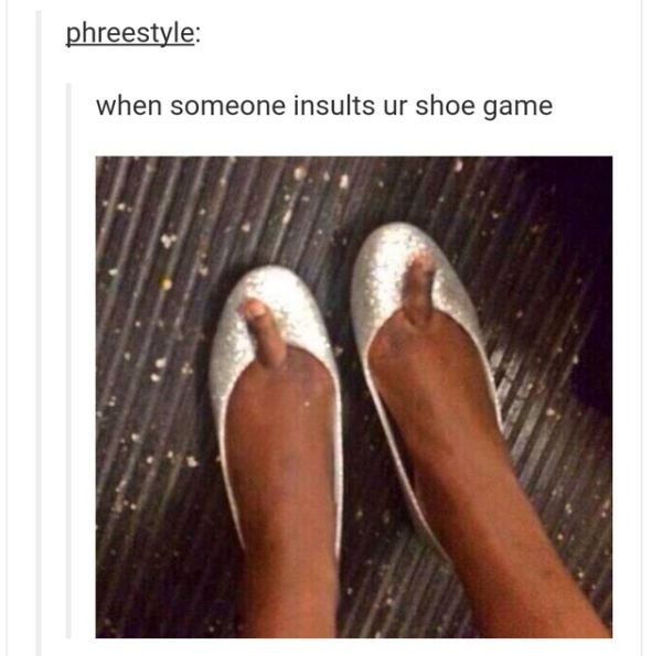 tumblr - asses - phreestyle when someone insults ur shoe game