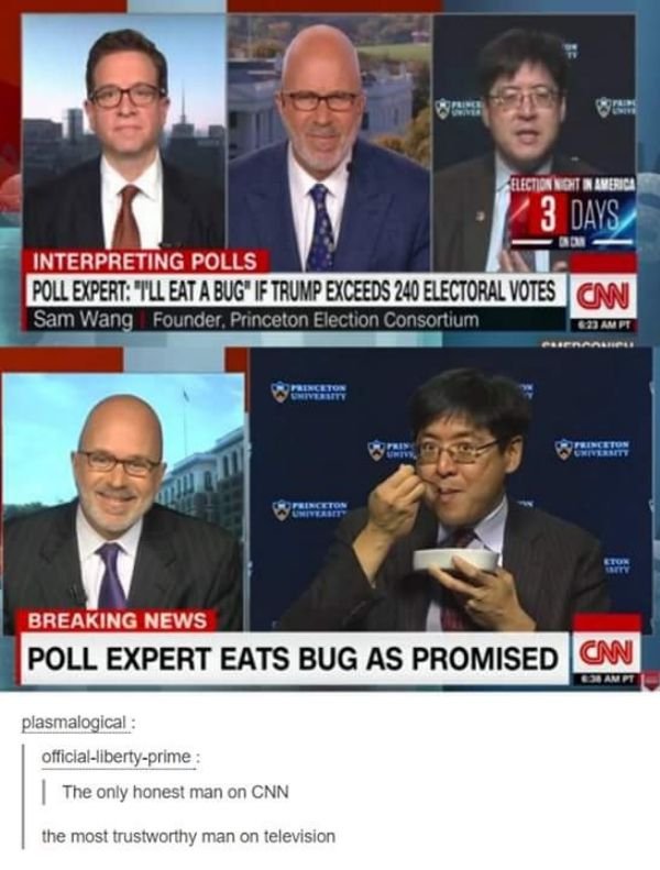 tumblr - poll expert eats bug as promised - Election Not In America 3 Days Interpreting Polls Poll Expert "Tll Eat A Bug" If Trump Exceeds 240 Electoral Votes Sam Wang Founder, Princeton Election Consortium Amp Princeton University Breaking News Poll Expe