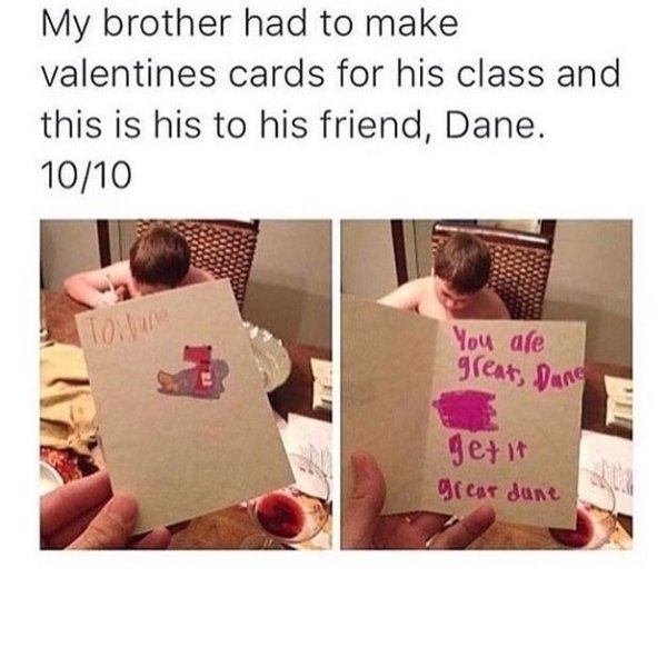 wholesome meme valentines - My brother had to make valentines cards for his class and this is his to his friend, Dane. 1010 You are great, Dane getit great dune