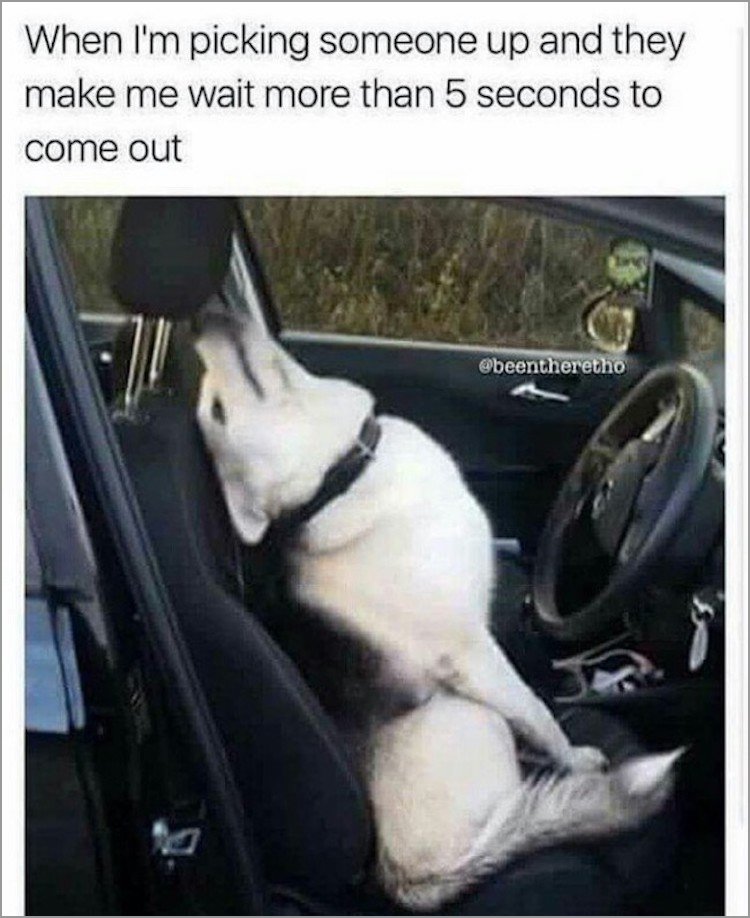 memes - waiting in car meme - When I'm picking someone up and they make me wait more than 5 seconds to come out