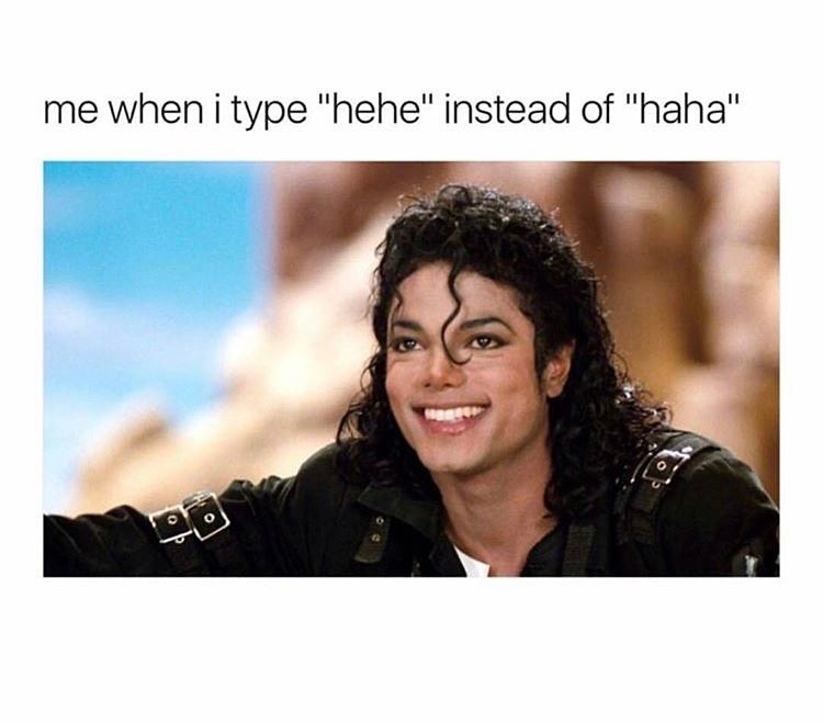 memes - michael jackson hehe - me when i type "hehe" instead of "haha"