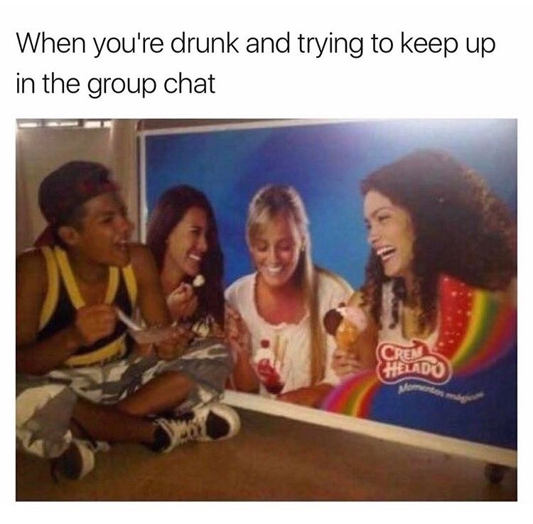 memes - c&c group plc - When you're drunk and trying to keep up in the group chat Cree Helado sfoto