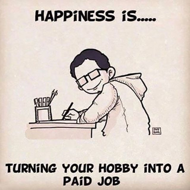 happiness hobby - Happiness iS..... Turning Your Hobby Into A Paid Job