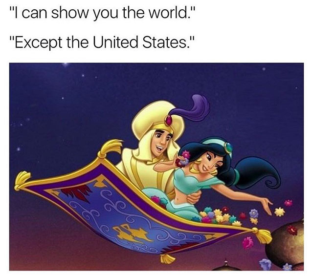 can show you the world except - "I can show you the world." "Except the United States."