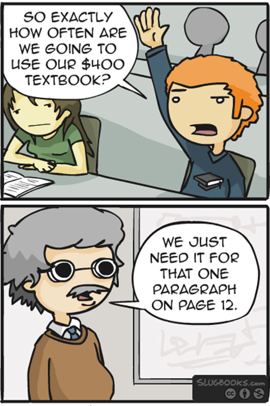 college textbooks meme - So Exactly How Often Are We Going To Use Our $400 Textbook? We Just Need It For That One Paragraph On Page 12 Slogbooks.com