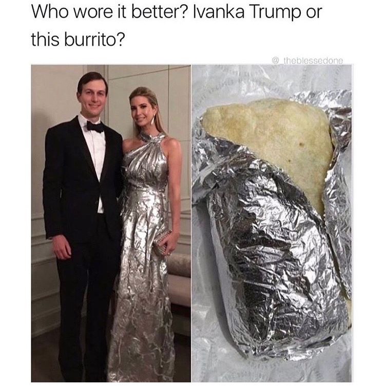 memes - wore it better ivanka burrito - Who wore it better? Ivanka Trump or this burrito?