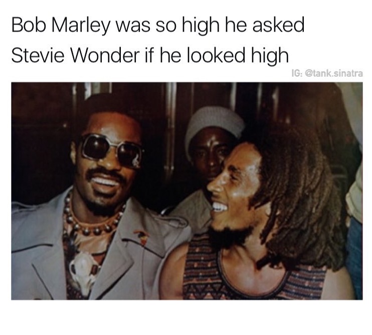 memes - bob marley stevie wonder - Bob Marley was so high he asked Stevie Wonder if he looked high Ig .sinatra
