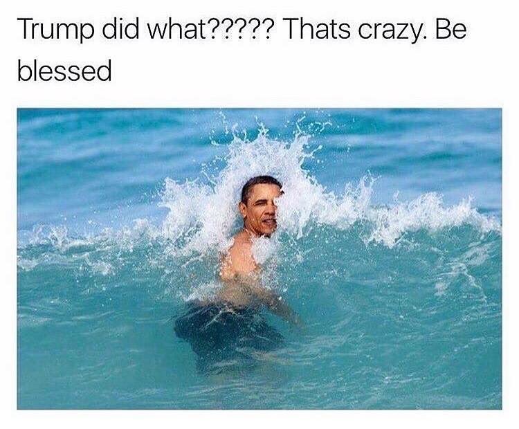 memes - obama on vacation - Trump did what????? Thats crazy. Be blessed