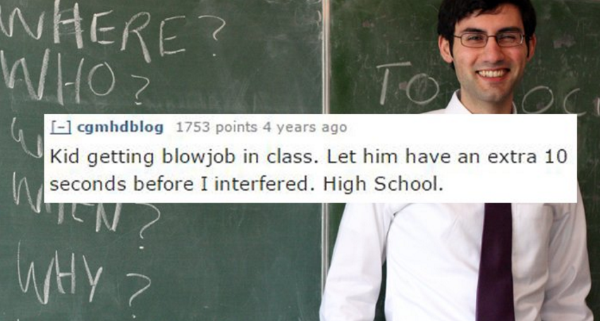 high school sex stories - Where? Who Z cgmhdblog 1753 points 4 years ago Kid getting blowjob in class. Let him have an extra 10 seconds before I interfered. High School. Why?