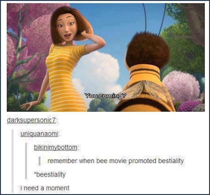 tumblr - bee movie weird - You coming? darksupersonic 7 uniquanaomi bikinimybottom remember when bee movie promoted bestiality beestiality i need a moment