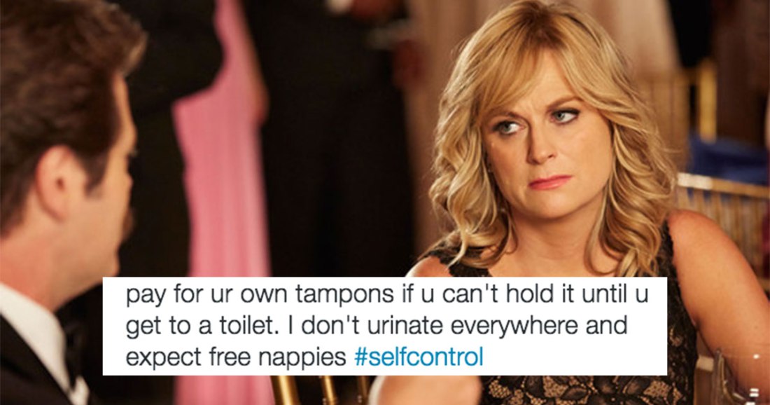 Parks and Recreation - pay for ur own tampons if u can't hold it until u get to a toilet. I don't urinate everywhere and expect free nappies 1 .