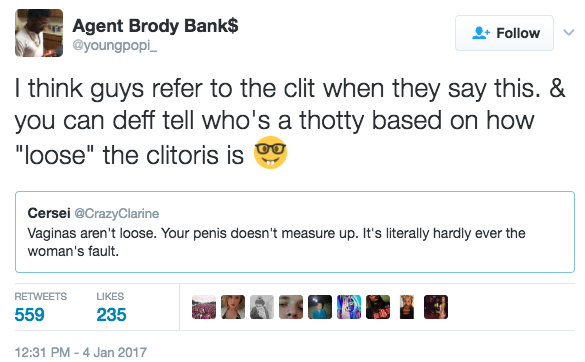web page - Agent Brody Bank$ I think guys refer to the clit when they say this. & you can deff tell who's a thotty based on how "loose" the clitoris is 0.0 Cersei Clarine Vaginas aren't loose. Your penis doesn't measure up. It's literally hardly ever the 