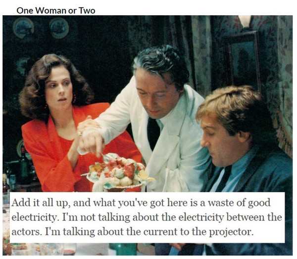 one woman or two 1985 - One Woman or Two Add it all up, and what you've got here is a waste of good electricity. I'm not talking about the electricity between the actors. I'm talking about the current to the projector.