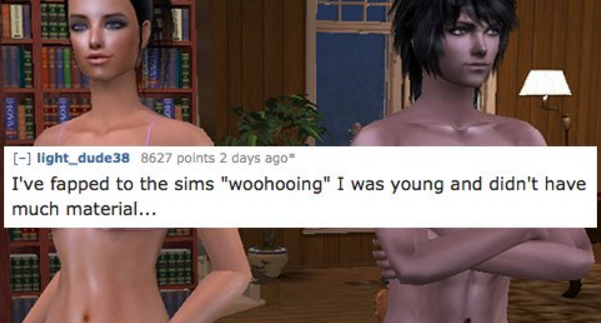 people woohooing - Vvs light_dude38 8627 points 2 days ago I've fapped to the sims "woohooing" I was young and didn't have much material...