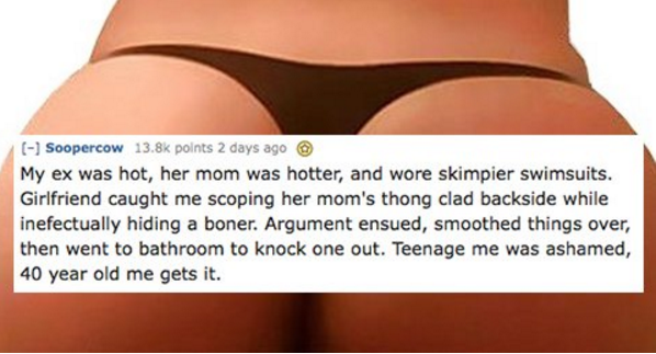 13 year old fap - Soopercow points 2 days ago My ex was hot, her mom was hotter, and wore skimpier swimsuits. Girlfriend caught me scoping her mom's thong clad backside while inefectually hiding a boner. Argument ensued, smoothed things over, then went to