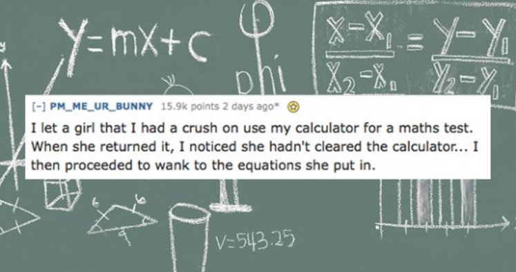 formula of rich - Di PM_ME_UR_BUNNY points 2 days ago I let a girl that I had a crush on use my calculator for a maths test. When she returned it, I noticed she hadn't cleared the calculator... I then proceeded to wank to the equations she put in. Mei V54