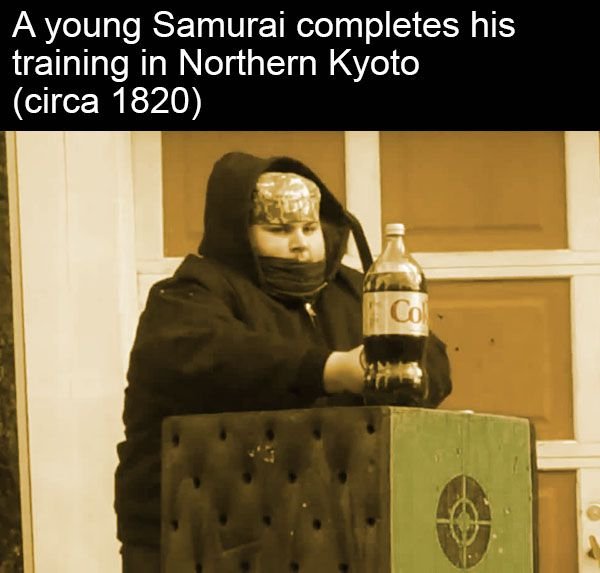 fake history best meme - A young Samurai completes his training in Northern Kyoto circa 1820