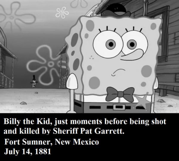 fake history memes - Billy the Kid, just moments before being shot and killed by Sheriff Pat Garrett. Fort Sumner, New Mexico
