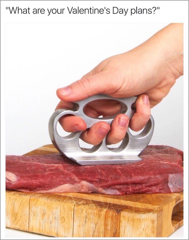 memes - brass knuckles meat tenderizer - "What are your Valentine's Day plans?"