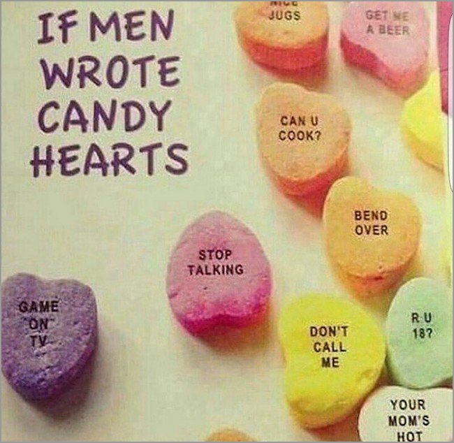 memes - valentines day sucks meme - Qugs Getine A Beer If Men Wrote Candy Hearts Can U Cook? Bend Over Stop Talking Game Son Ru 182 Don'T Call Me Your Mom'S Hot