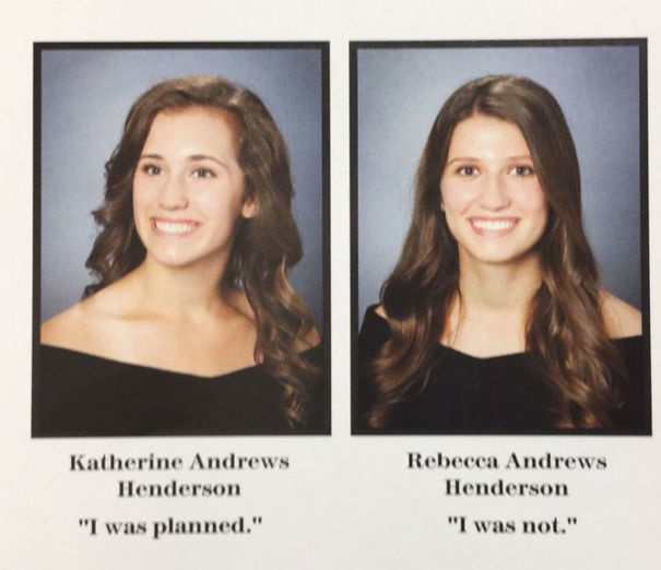best yearbook quotes - Katherine Andrews Henderson "I was planned." Rebecca Andrews Henderson "I was not."