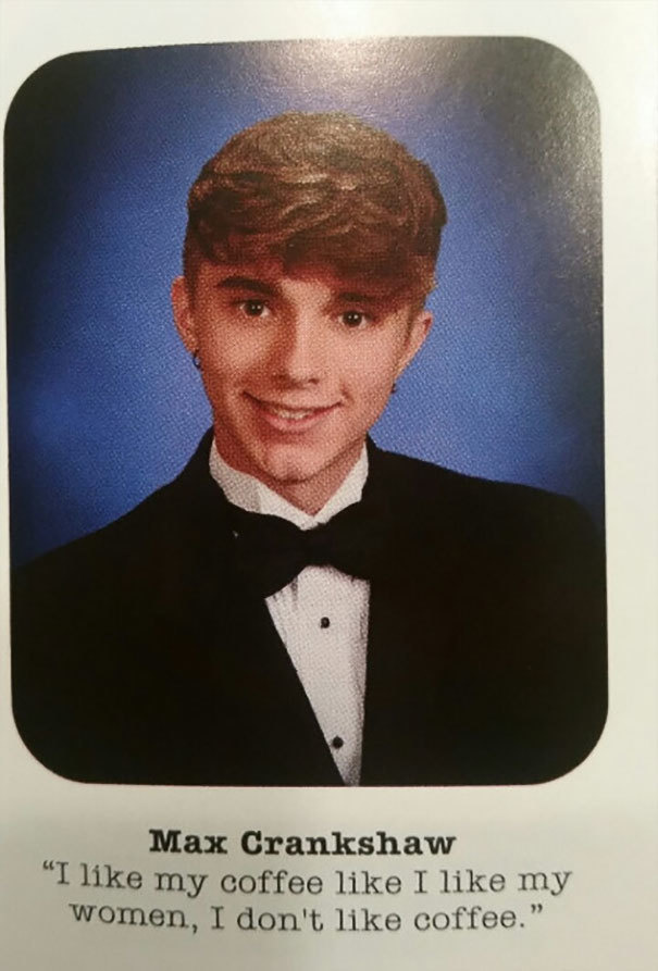 funny yearbook quotes - Max Crankshaw "I my coffee I my women, I don't coffee.