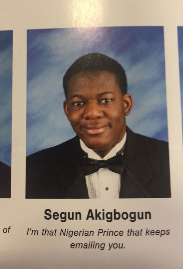 funny yearbook quotes - of Segun Akigbogun I'm that Nigerian Prince that keeps emailing you.