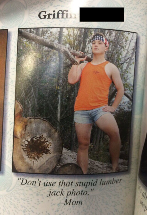 yearbook quotes funny - Griffi "Don't use that stupid lumber jack photo." Mom