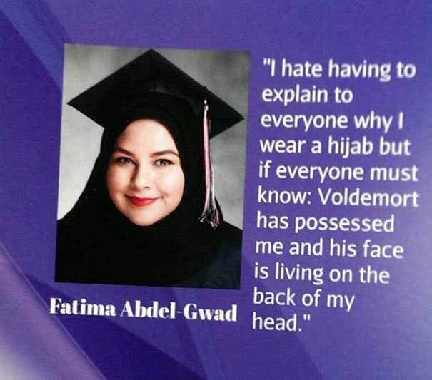 graduation quotes funny - "I hate having to explain to everyone why I wear a hijab but if everyone must know Voldemort has possessed me and his face is living on the back of my Fatima AbdelGwad head."