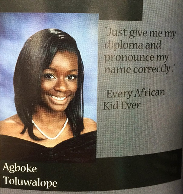 funny senior quotes - Just give me my diploma and pronounce my name correctly. Every African Kid Ever Agboke Toluwalope