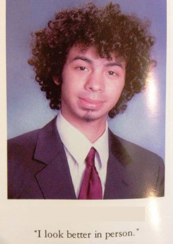 funny school yearbook - I look better in person."