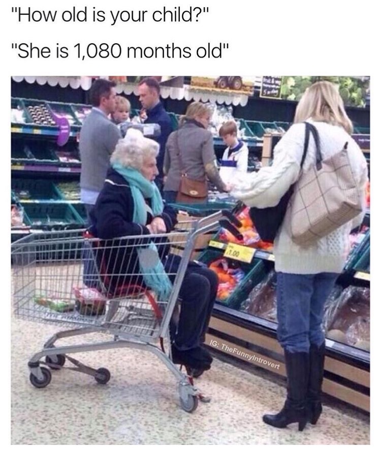 my child is months old meme - "How old is your child?" "She is 1,080 months old" 760 Ig TheFunnyIntrovert