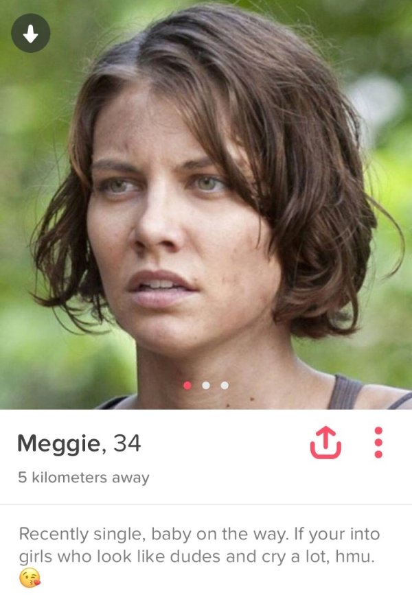 tinder - funny tinder profiles - Meggie, 34 5 kilometers away Recently single, baby on the way. If your into girls who look dudes and cry a lot, hmu.