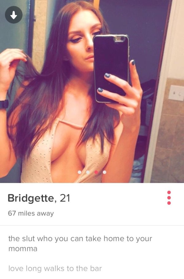 tinder - slutty profile - Bridgette, 21 67 miles away the slut who you can take home to your momma love long walks to the bar