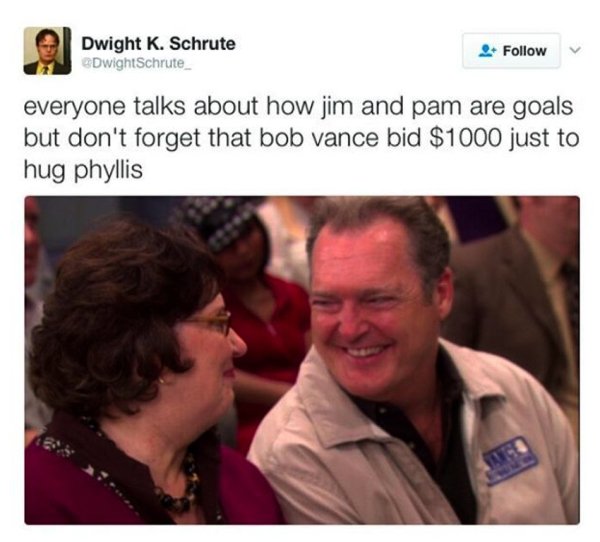 phyllis bob vance - Dwight K. Schrute DwightSchrute everyone talks about how jim and pam are goals but don't forget that bob vance bid $1000 just to hug phyllis