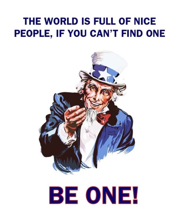 uncle sam smiling - The World Is Full Of Nice People, If You Can'T Find One Be One!